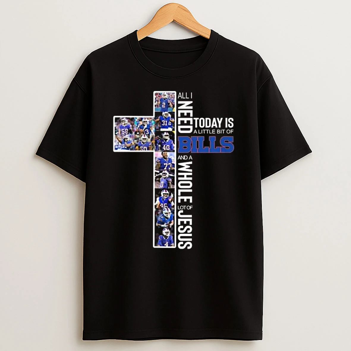All I Need Today Is A Little Bit Of Buffalo Bills And A Whole Lot Of Jesus Players 2026 T Shirt