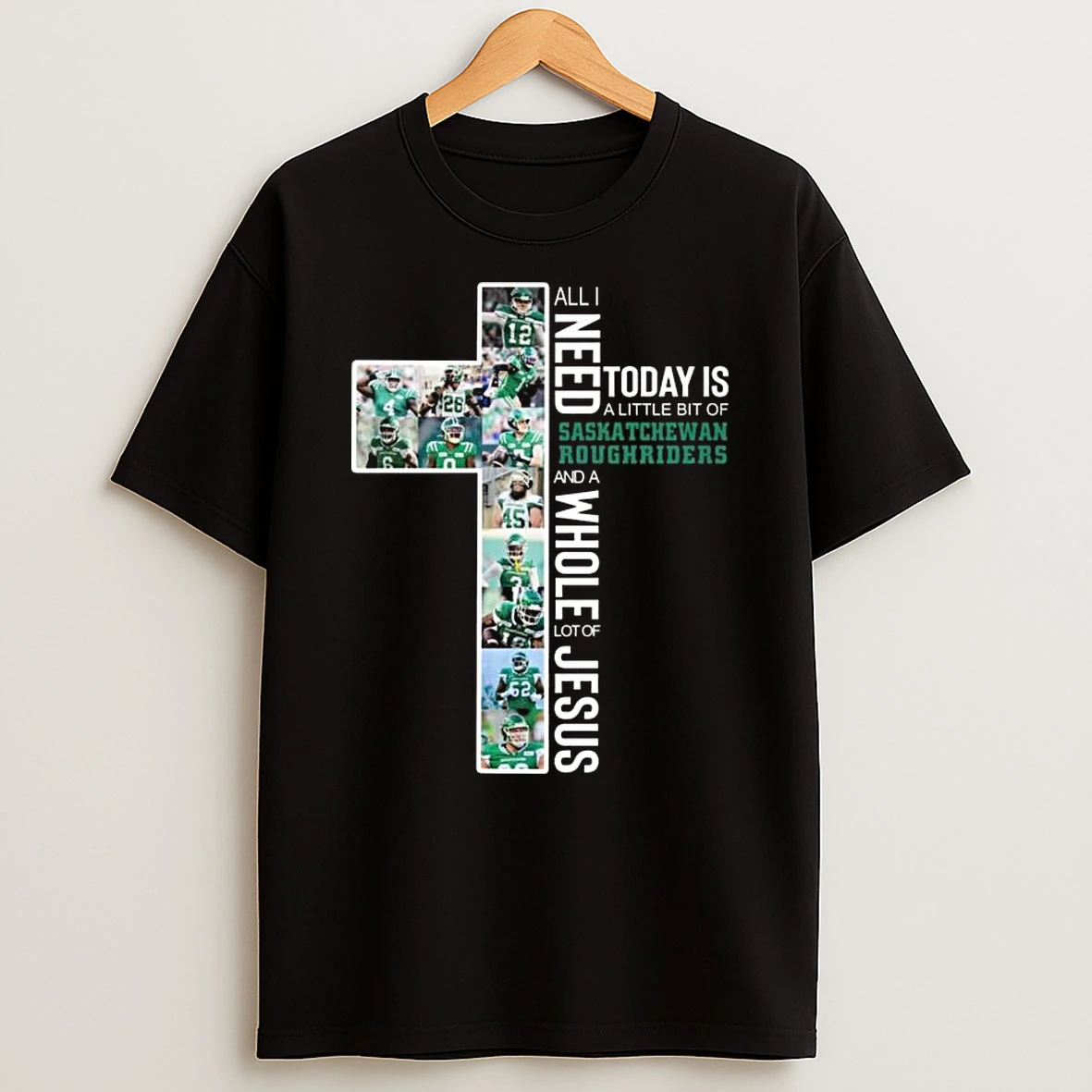 All I Need Today Is A Little Bit Of Saskatchewan Roughriders And A Whole Lot Of Jesus Players 2026 T Shirt