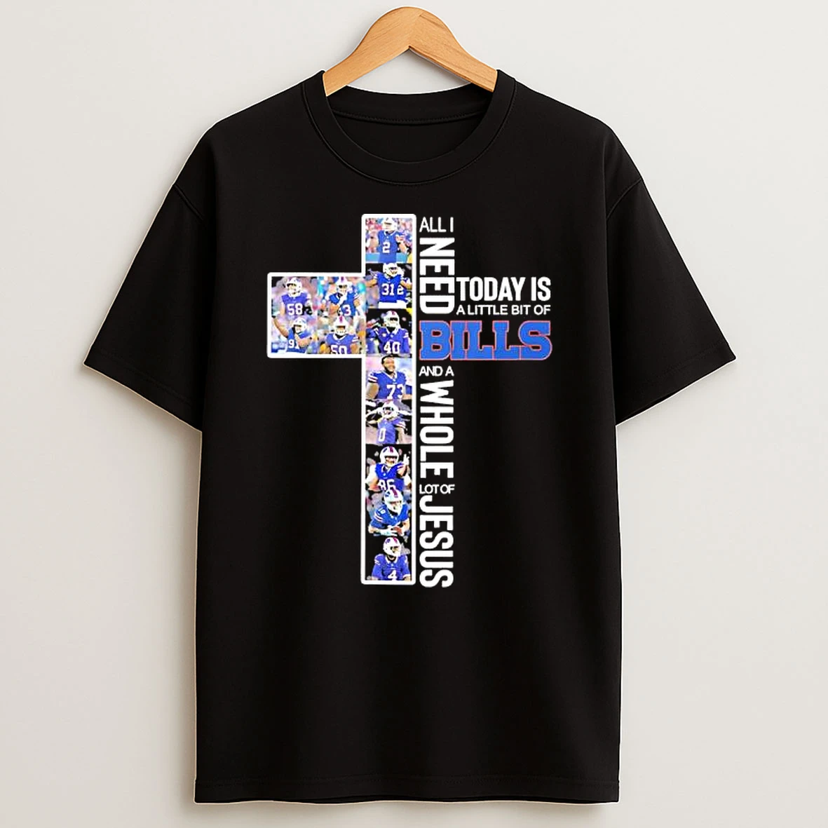 All I Need Today Is A Little Bit Of Buffalo Bills And Whole Lot Of Jesus Cross T Shirt