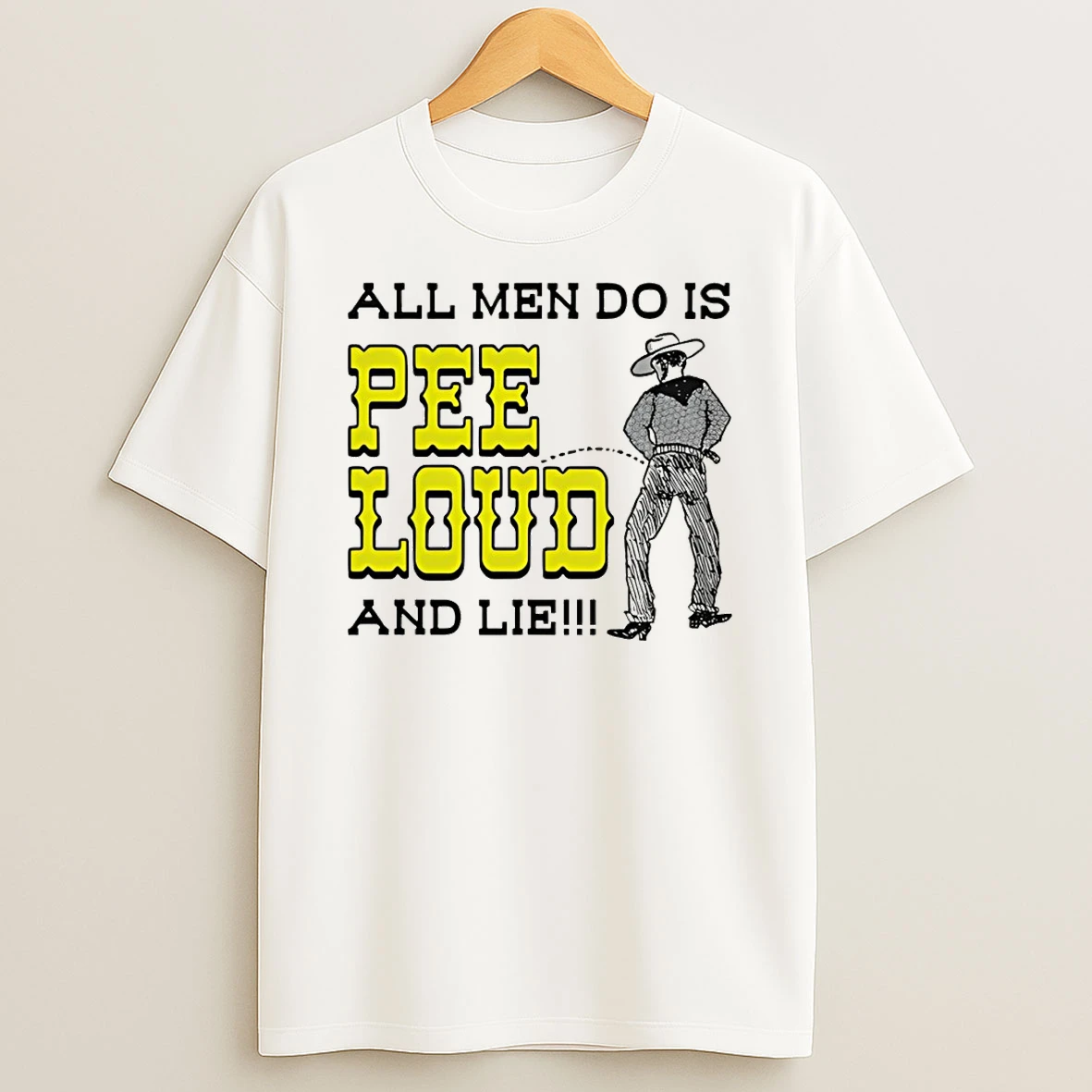 All Men Do Is Pee Loud And Lie T Shirt