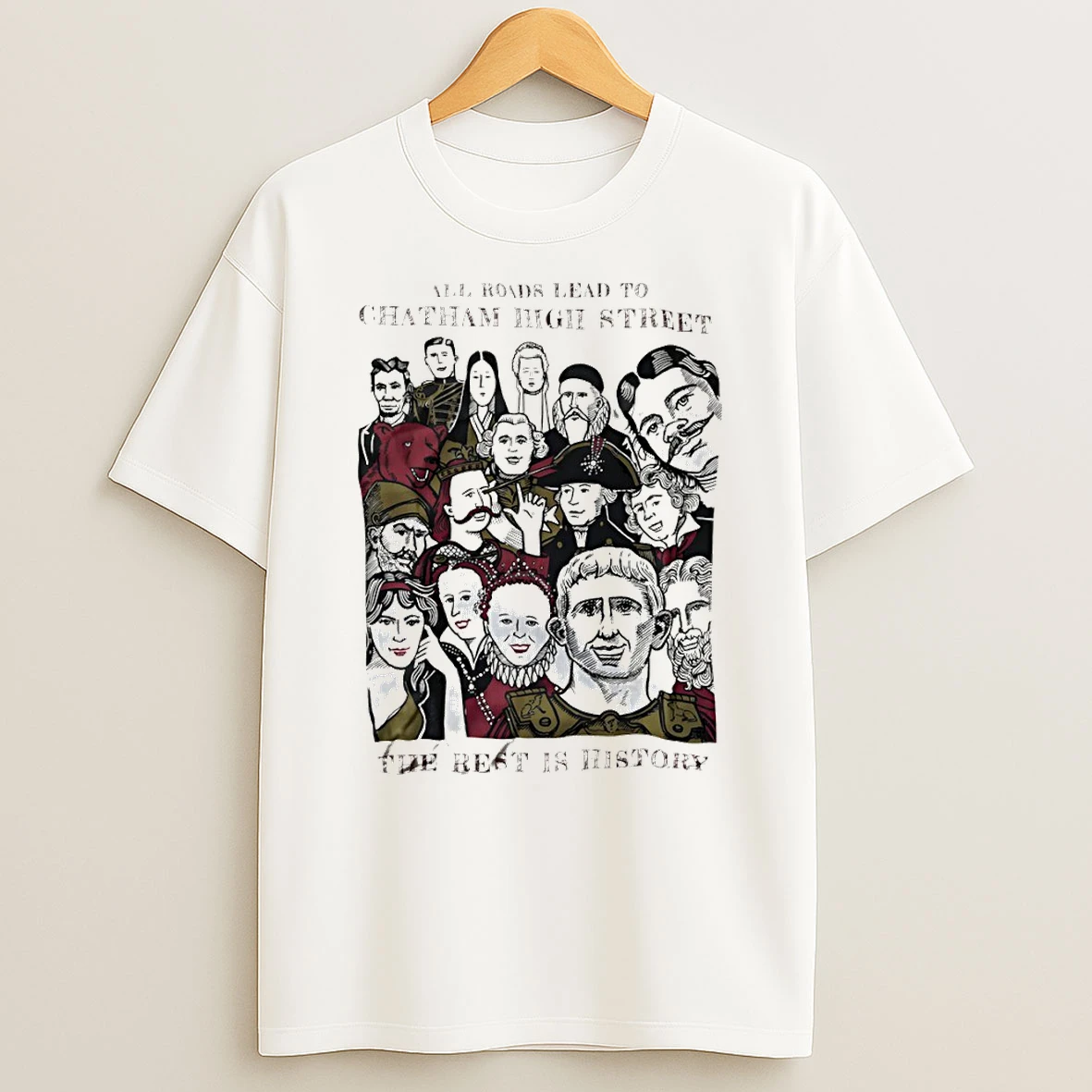 All Roads Lead To Chatham High Street The Rest Is History T Shirt