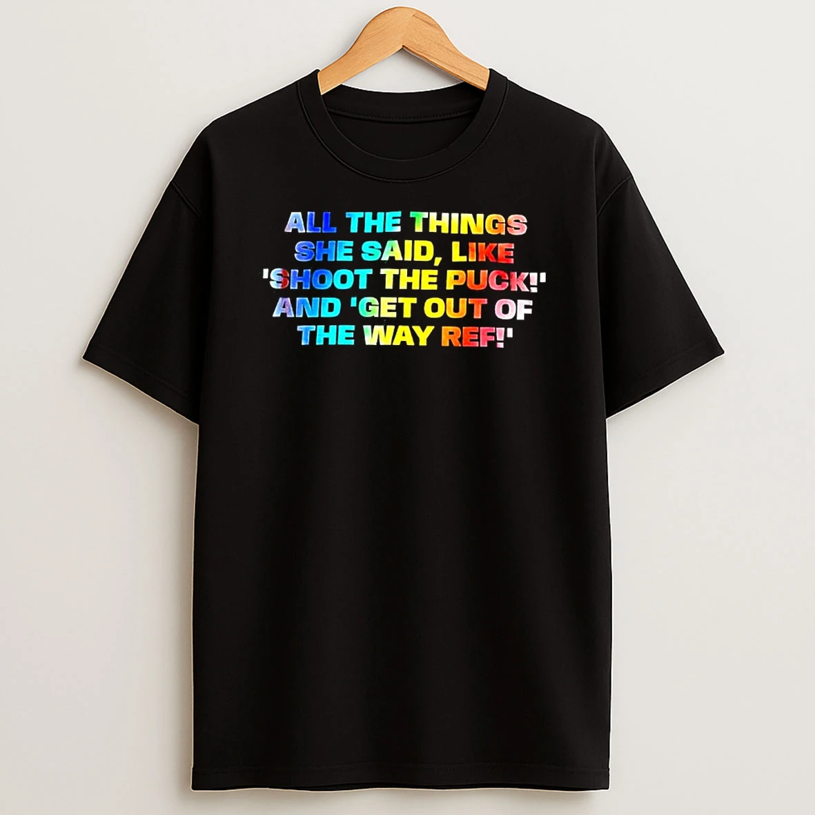 All The Things She Said Like Shoot The Puck And Get Out Of The Way Ref T Shirt
