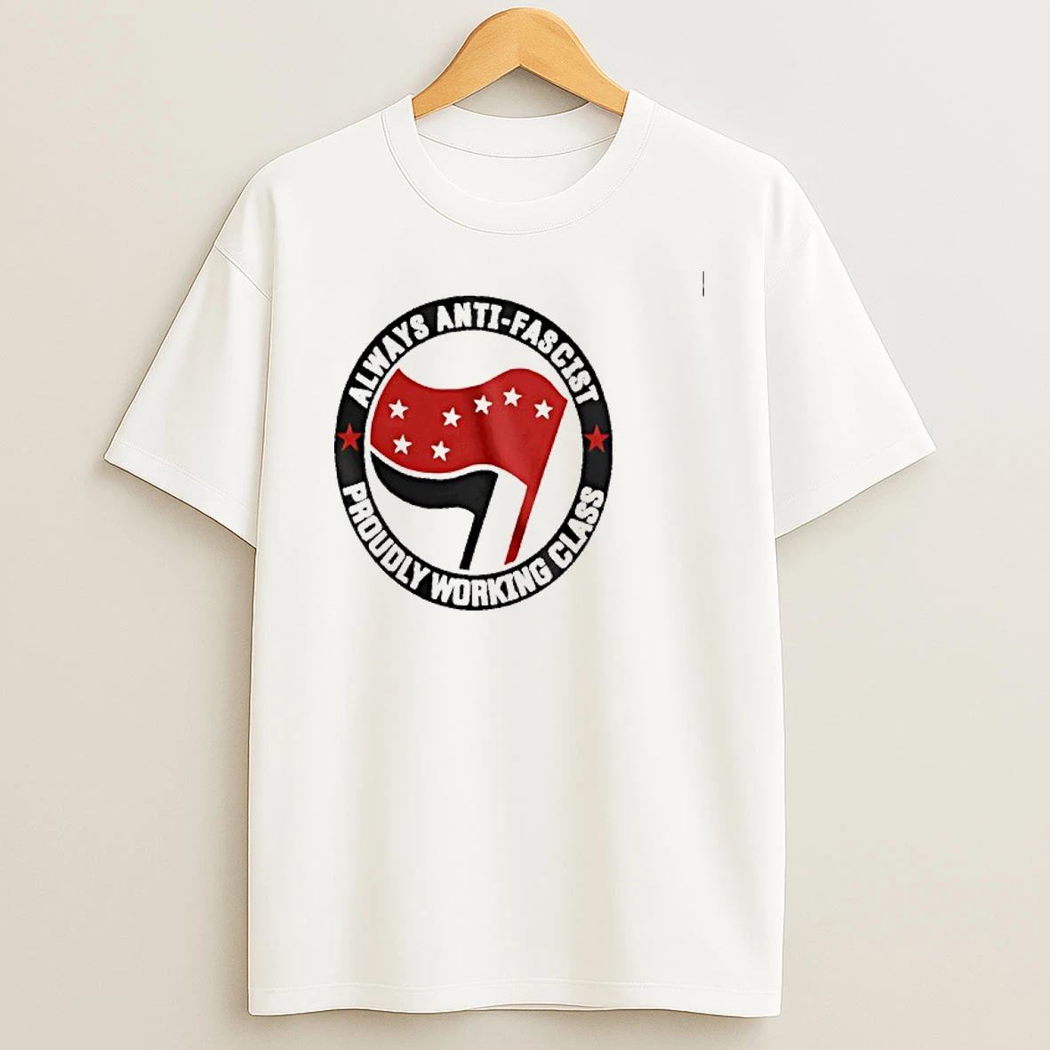 Always Anti Facsist Proudly Working Class T Shirt