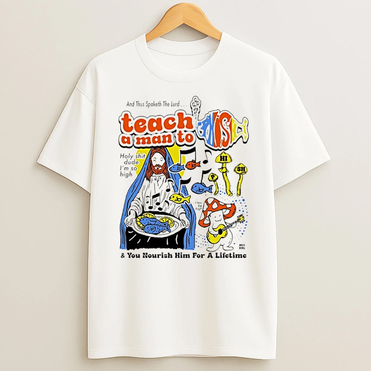 And Thus Spaketh The Lurd Teach A Man To Holy Shit Dude Im So High You Nourish Him For A Lifetime T Shirt