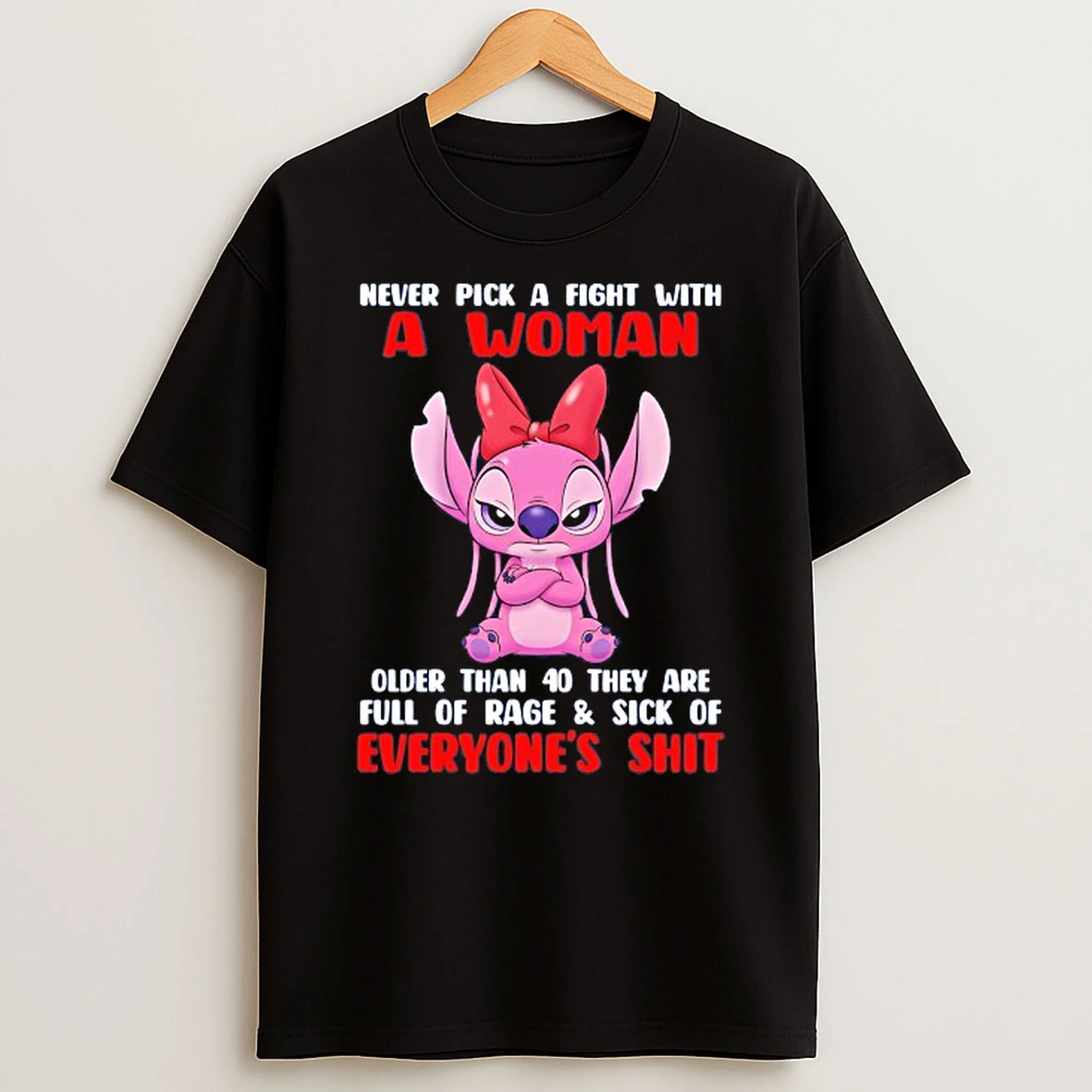 Angel Never Pick A Fight With A Woman Older Than 40 They Are Full Of Rage And Sick Of Everyones Shit T Shirt