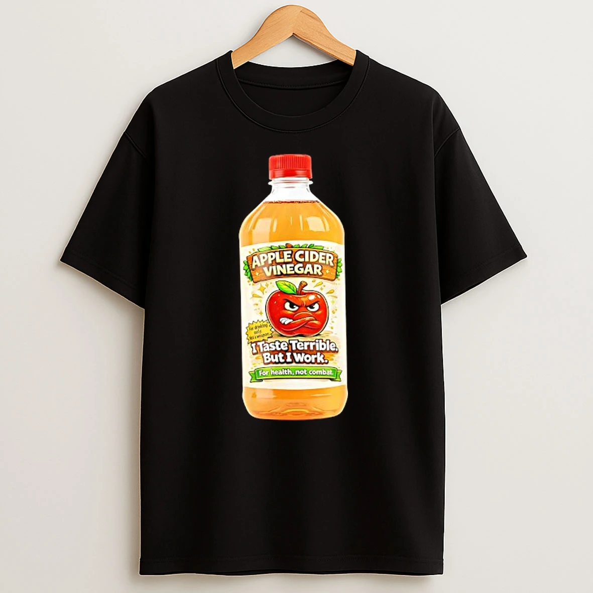 Apple Cider Vinegar I Taste Terrible But I Work T Shirt