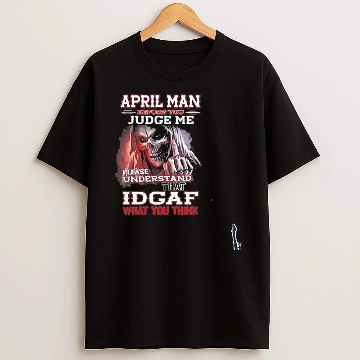 April Death Man Before You Judge Me Please Understand That Idgaf T Shirt