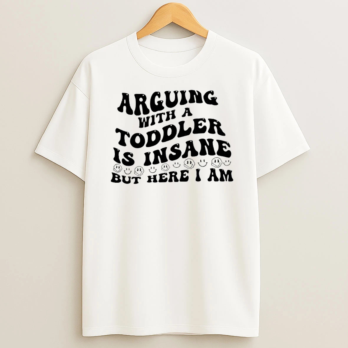 Arguing With A Toddler Is Insane But Here Am I T Shirt