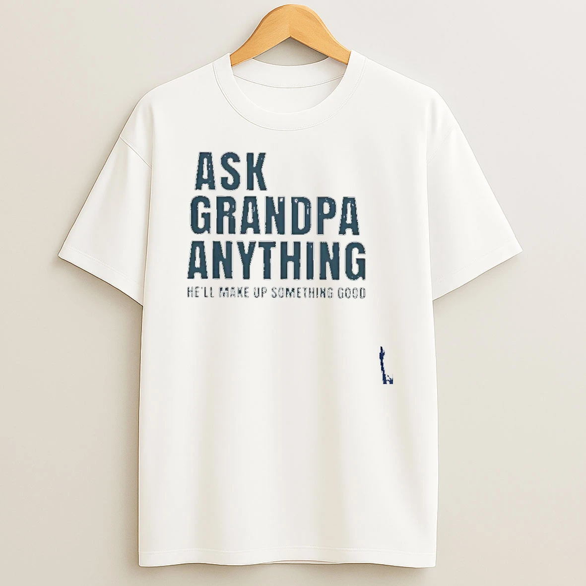 Ask Grandpa Anything Hell Make Up Something Good T Shirt