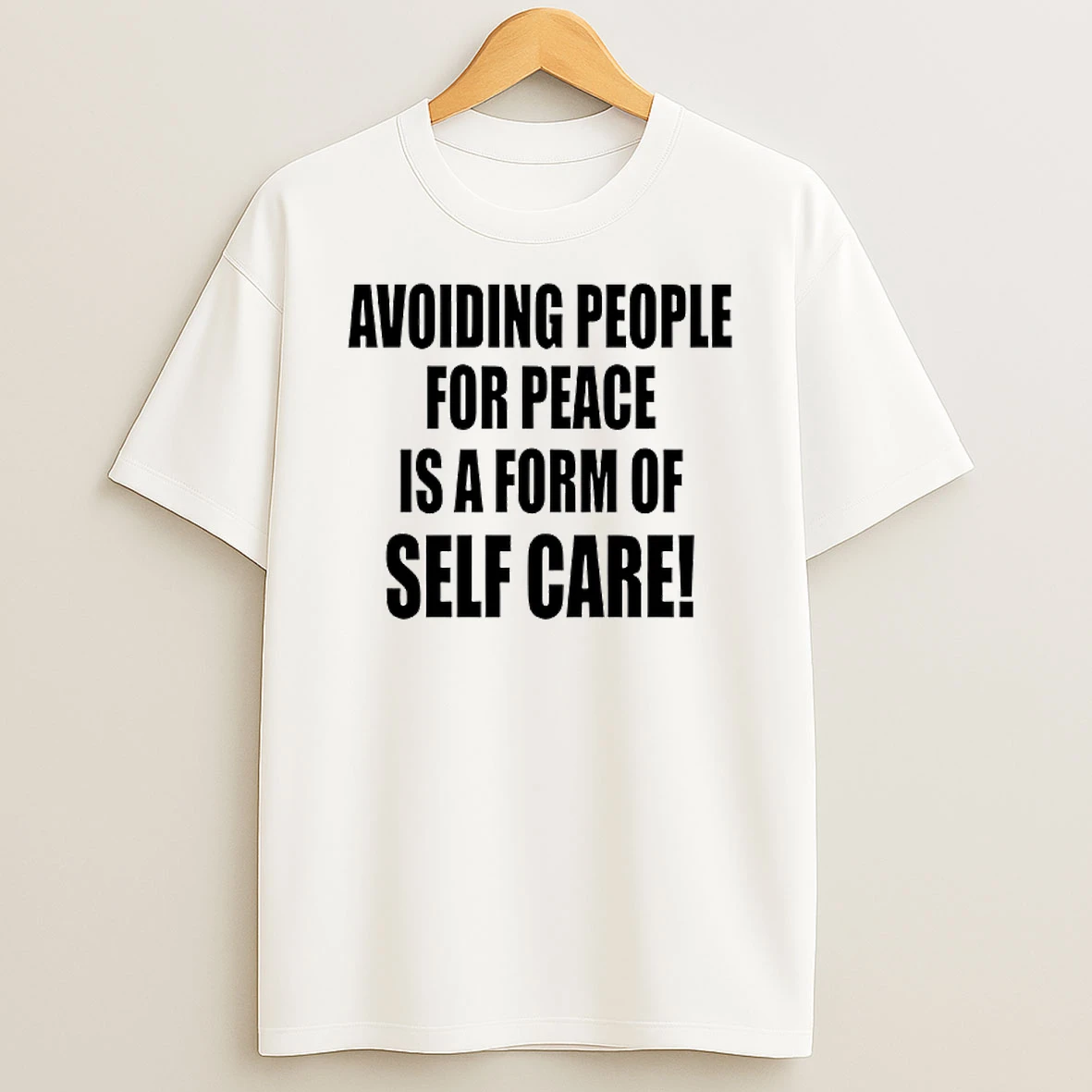 Avoiding People For Peace Is A Form Of Self Care T Shirt