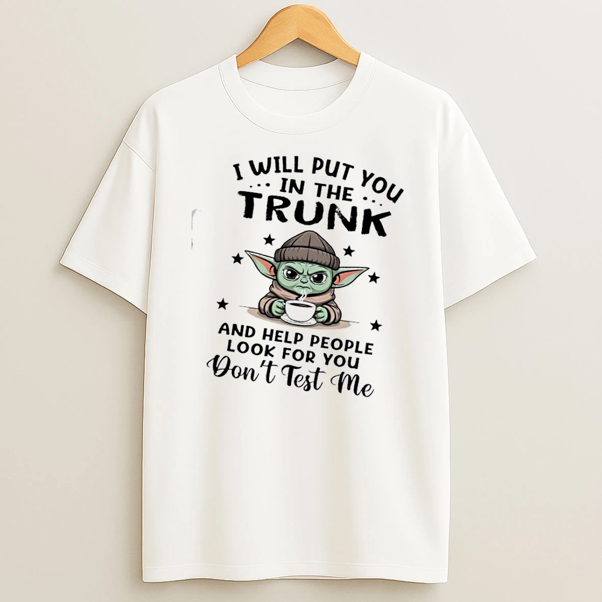 Baby Yoda I Will Put You In The Trunk And Help People Look For You Dont Test Me T Shirt