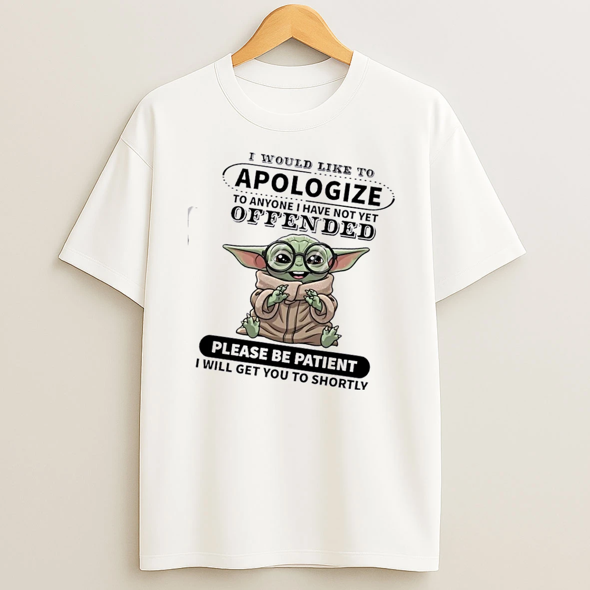 Baby Yoda I Would Like To Apologize To Anyone I Have Not Yet Offended Please Be Patient I Will Get You To Shortly T Shirt
