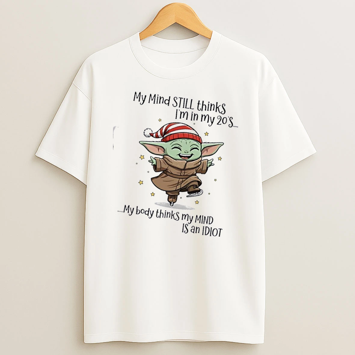 Baby Yoda My Mind Still Thinks Im In My 20s My Body Thinks My Mind Is An Idiot T Shirt