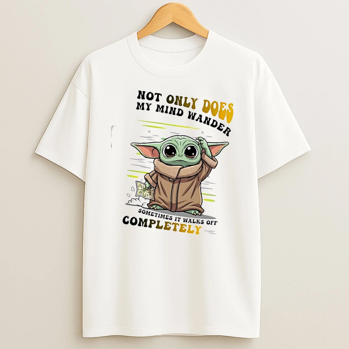 Baby Yoda Not Only Does My Mind Wander Sometimes It Walks Off Completely T Shirt