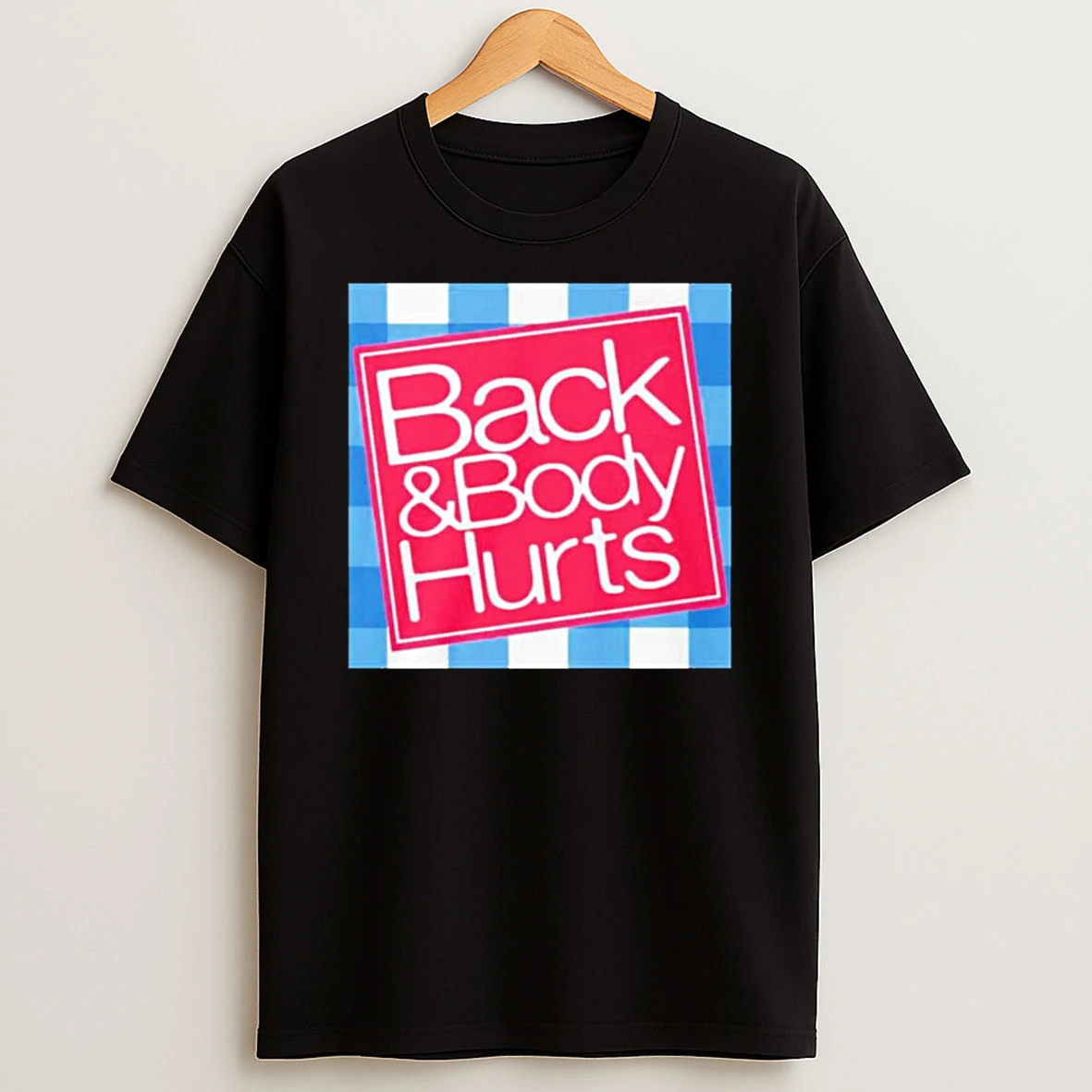 Back And Body Hurts T Shirt