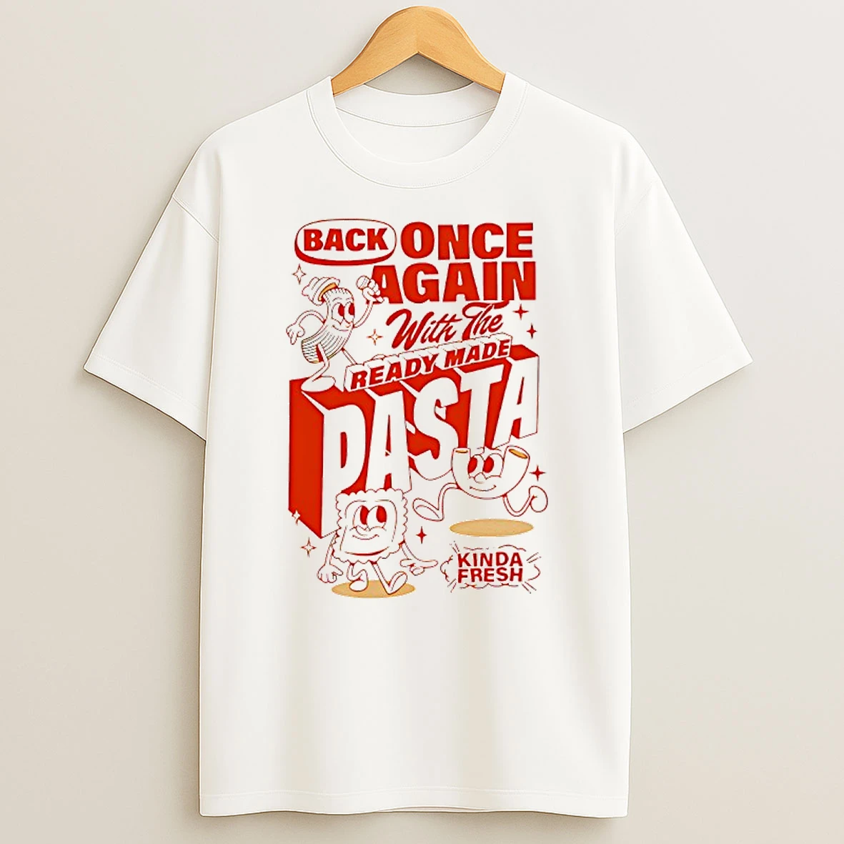 Back Once Again With The Ready Made Pasta Kinda Fresh T Shirt