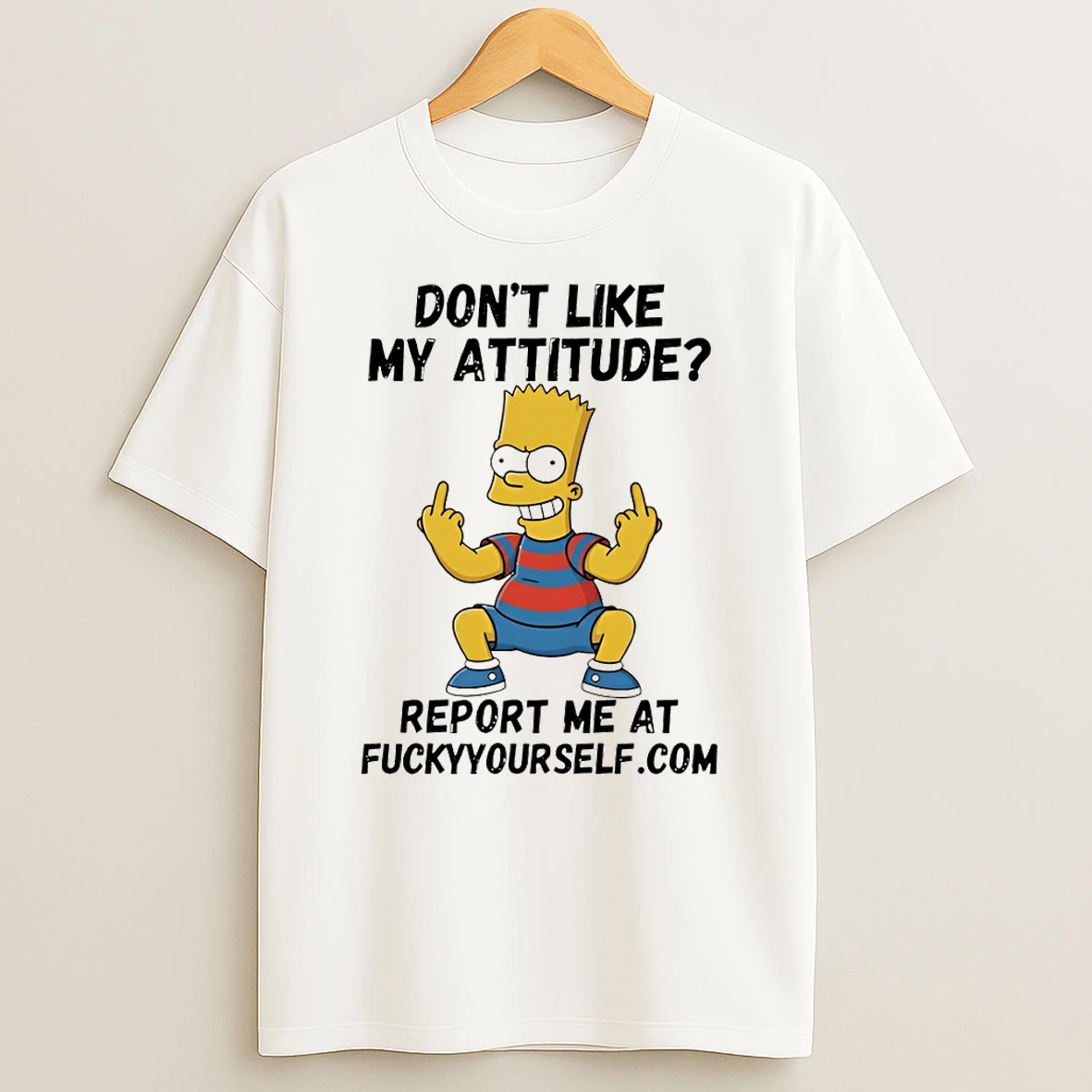Bart Middle Finger Dont Like My Attitude Report Me At Fucky Yourself Com T Shirt