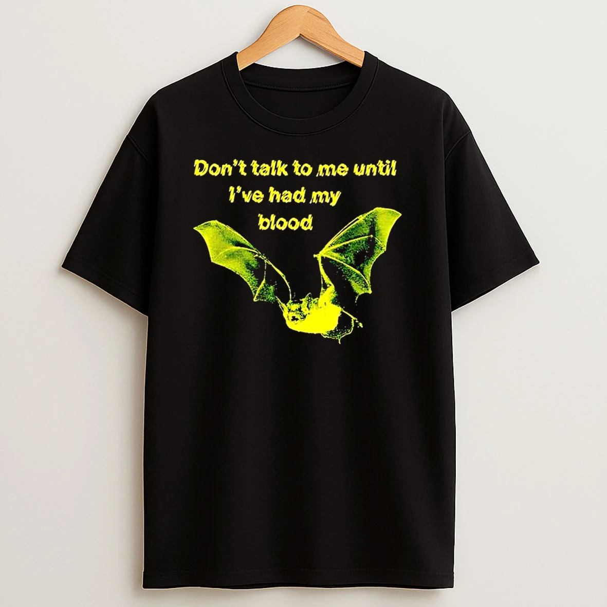 Bat Dont Talk To Me Until Ive Had My Blood T Shirt