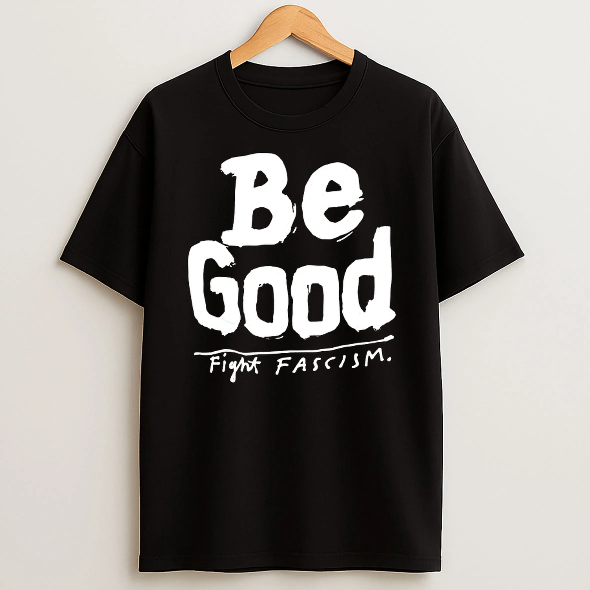 Be Good Fight Fascism T Shirt