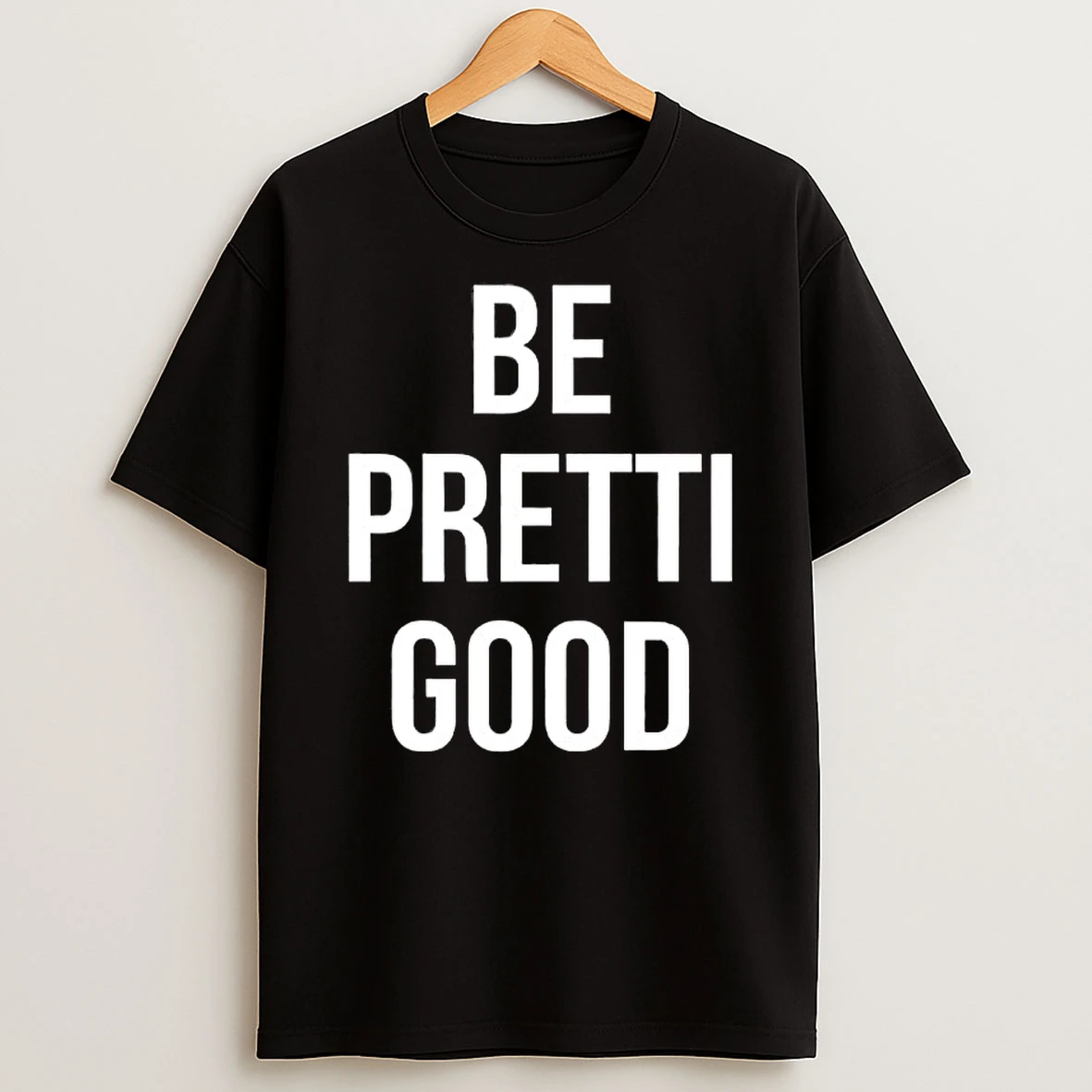 Be Pretti Good Text T Shirt