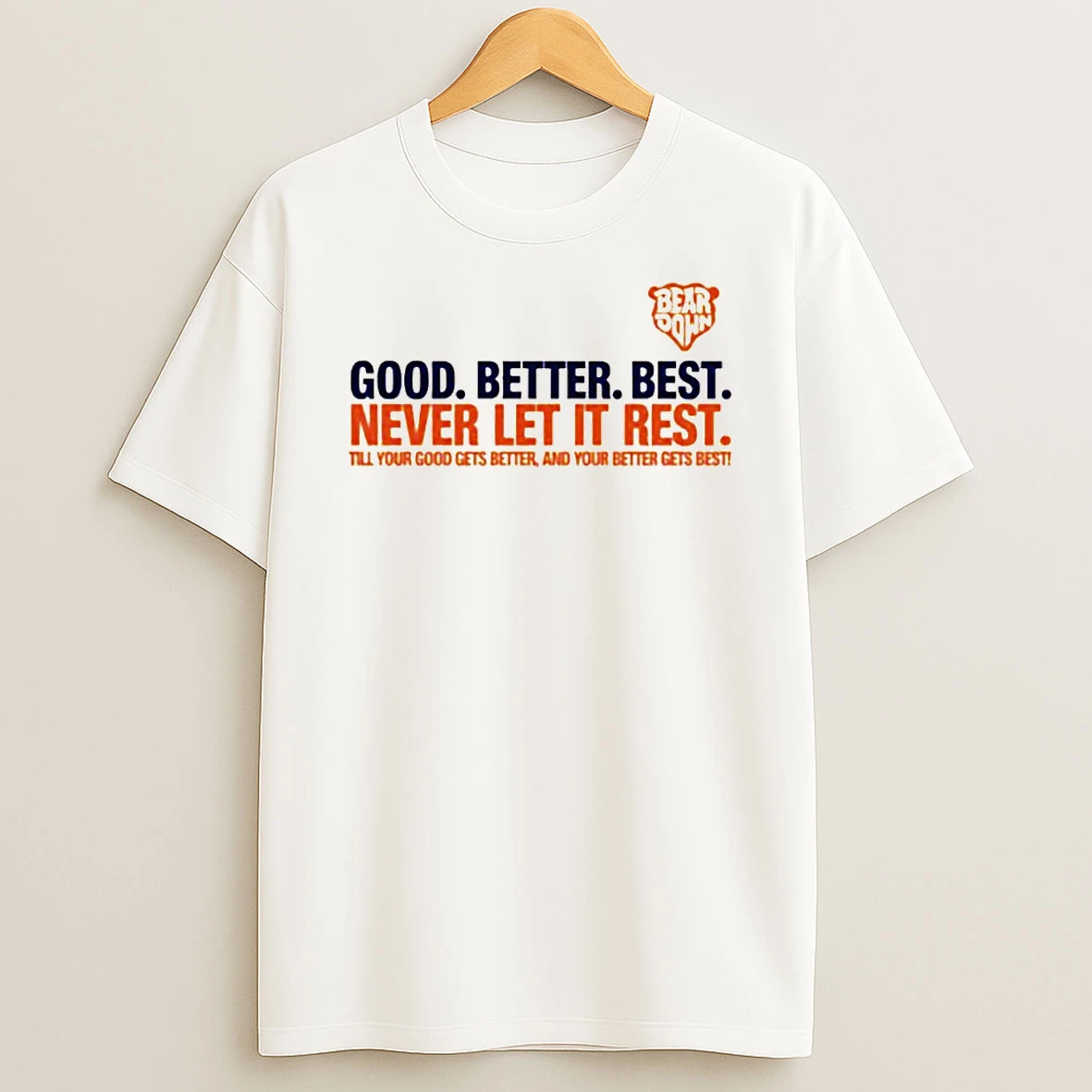 Bear Down Quote Chicago Bears Good Better Best Never Let It Rest T Shirt