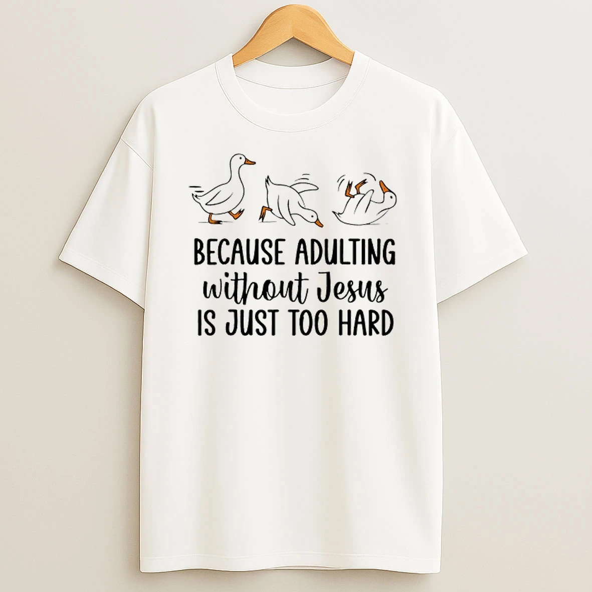 Because Adulting Without Jesus Is Just Too Hard Funny Goose T Shirt