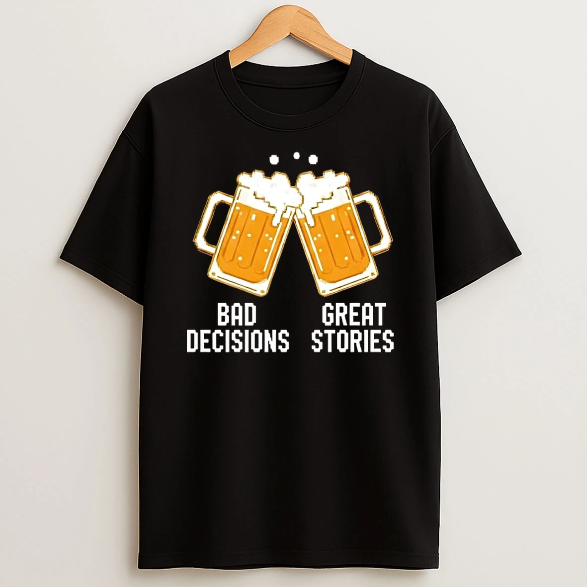 Beer Bad Decisions Great Stories T Shirt