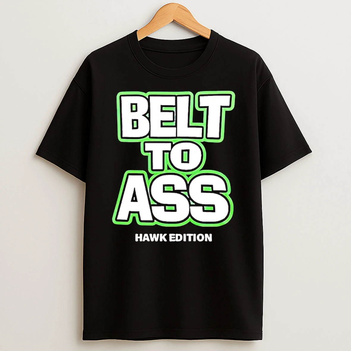 Belt To Ass Hawk Edition T Shirt