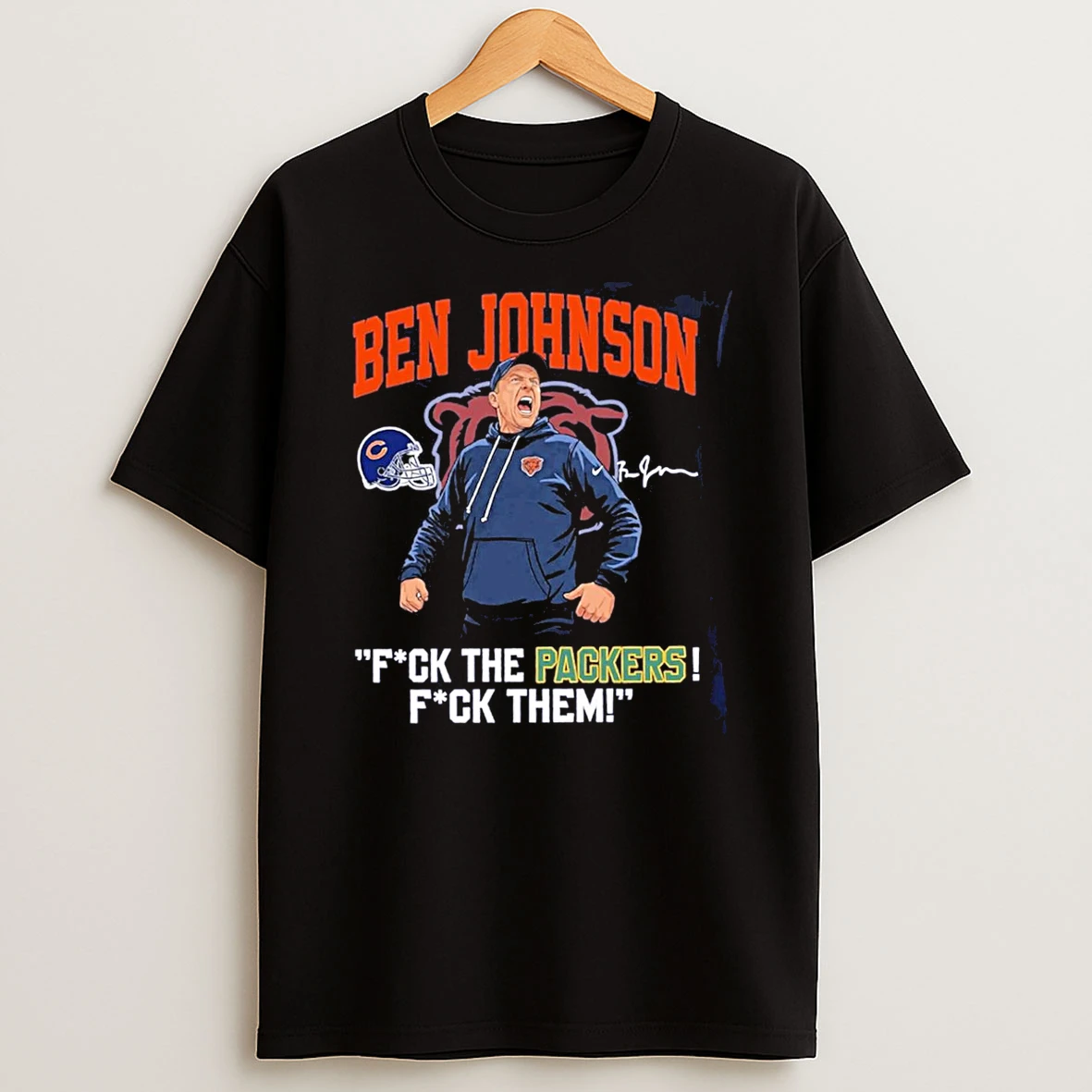 Ben Johnson Chicago Bears Fuck The Packer Signature T Shirt