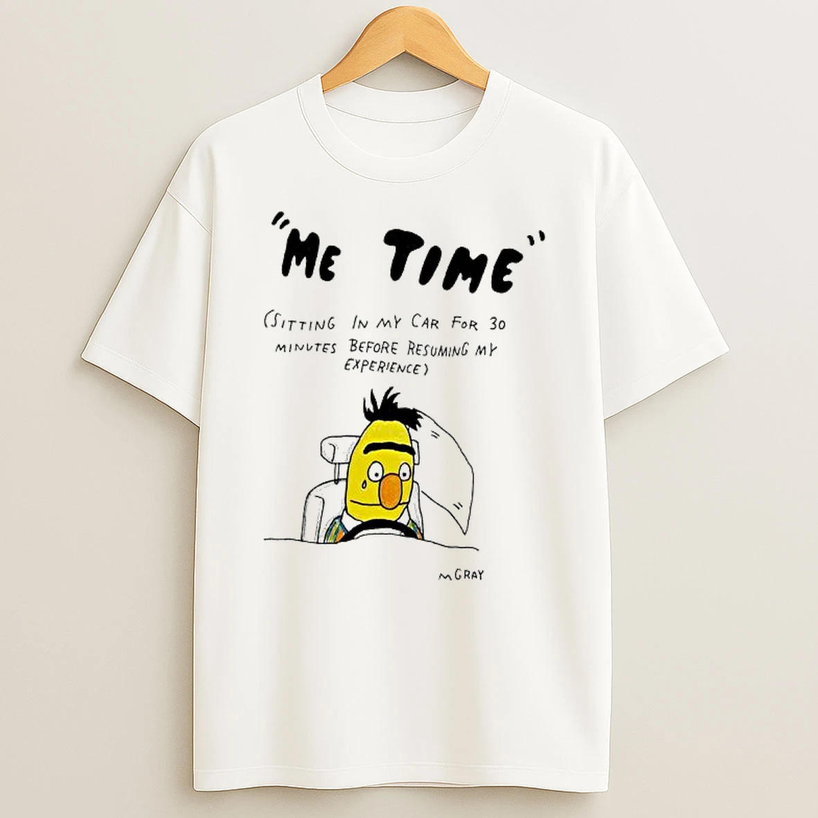 Bert Me Time Sitting In My Car For 30 Minutes Before Resuming My Experience T Shirt