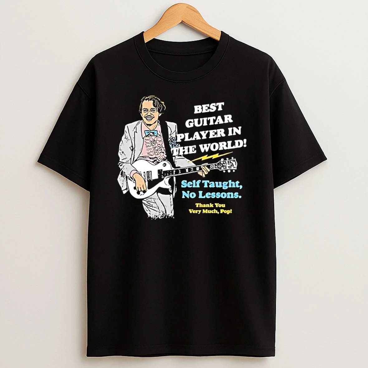 Best Guitar Player In The World Self Taught No Lessons Thank You Very Much Pop T Shirt