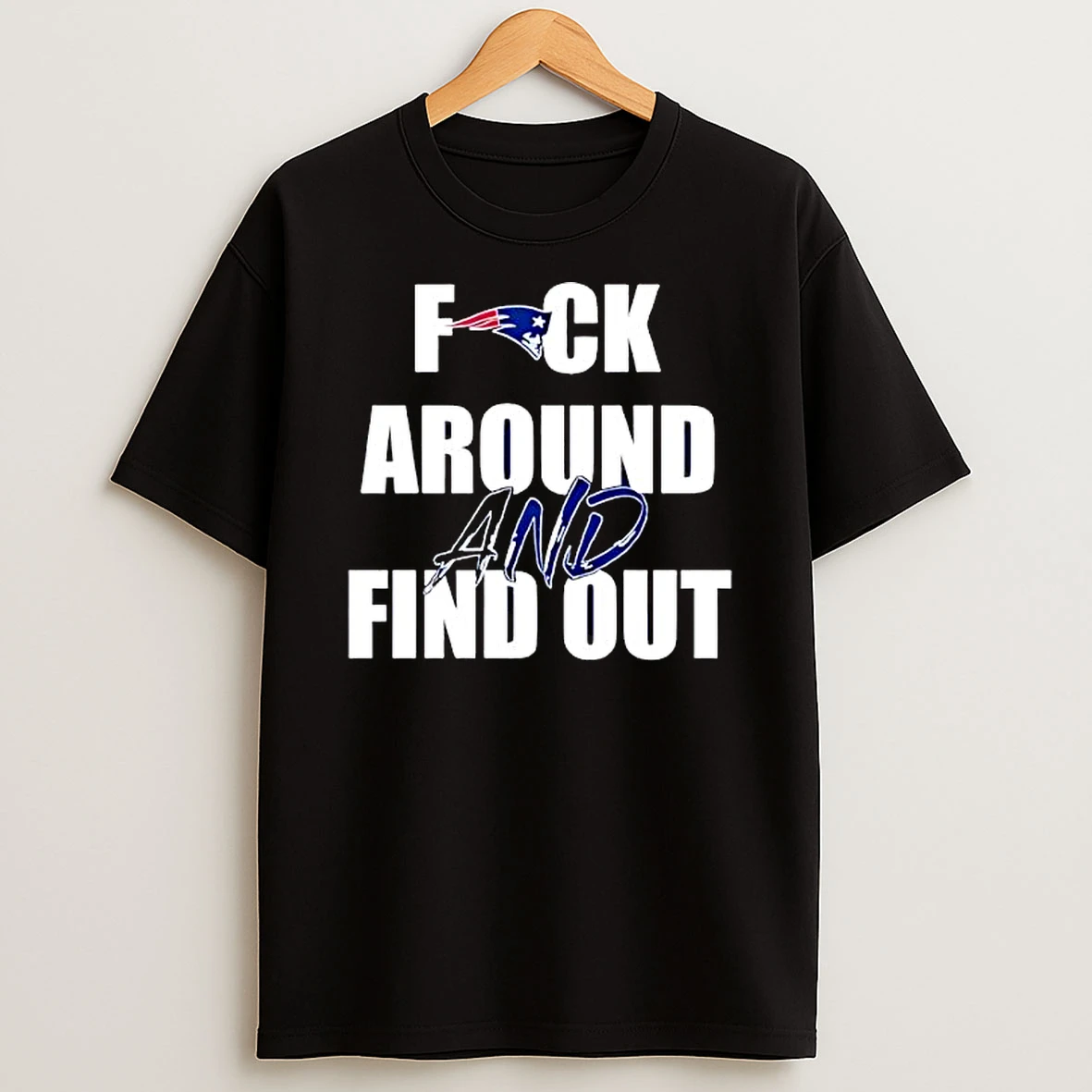 Best New England Patriots Fuck Around And Find Out T Shirt