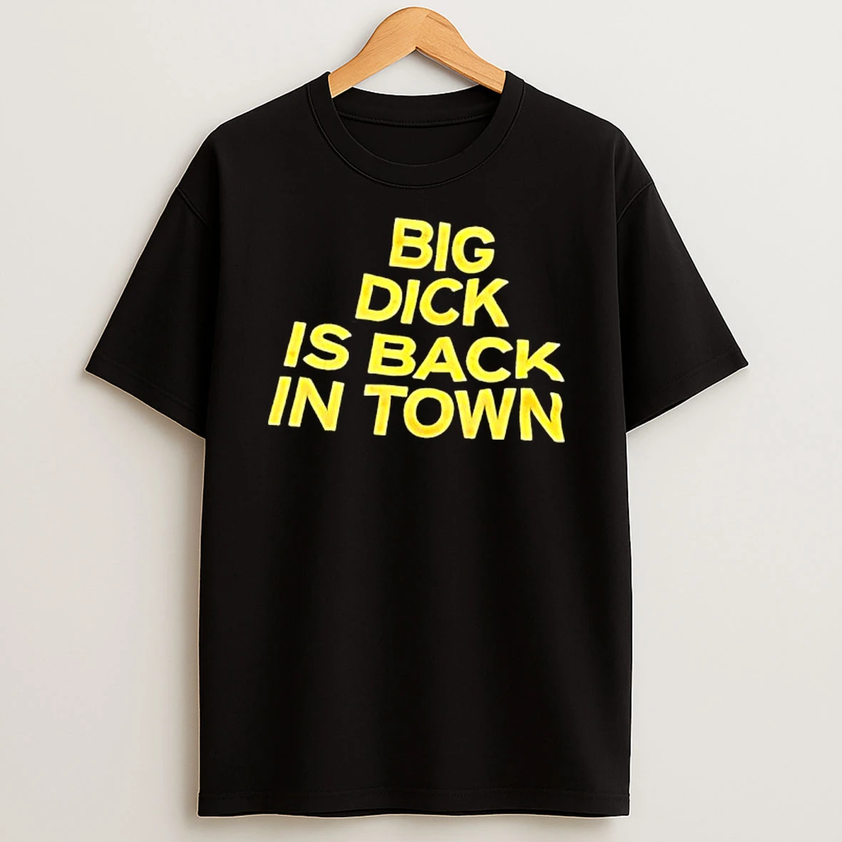 Big Dick Is Back In Town T Shirt