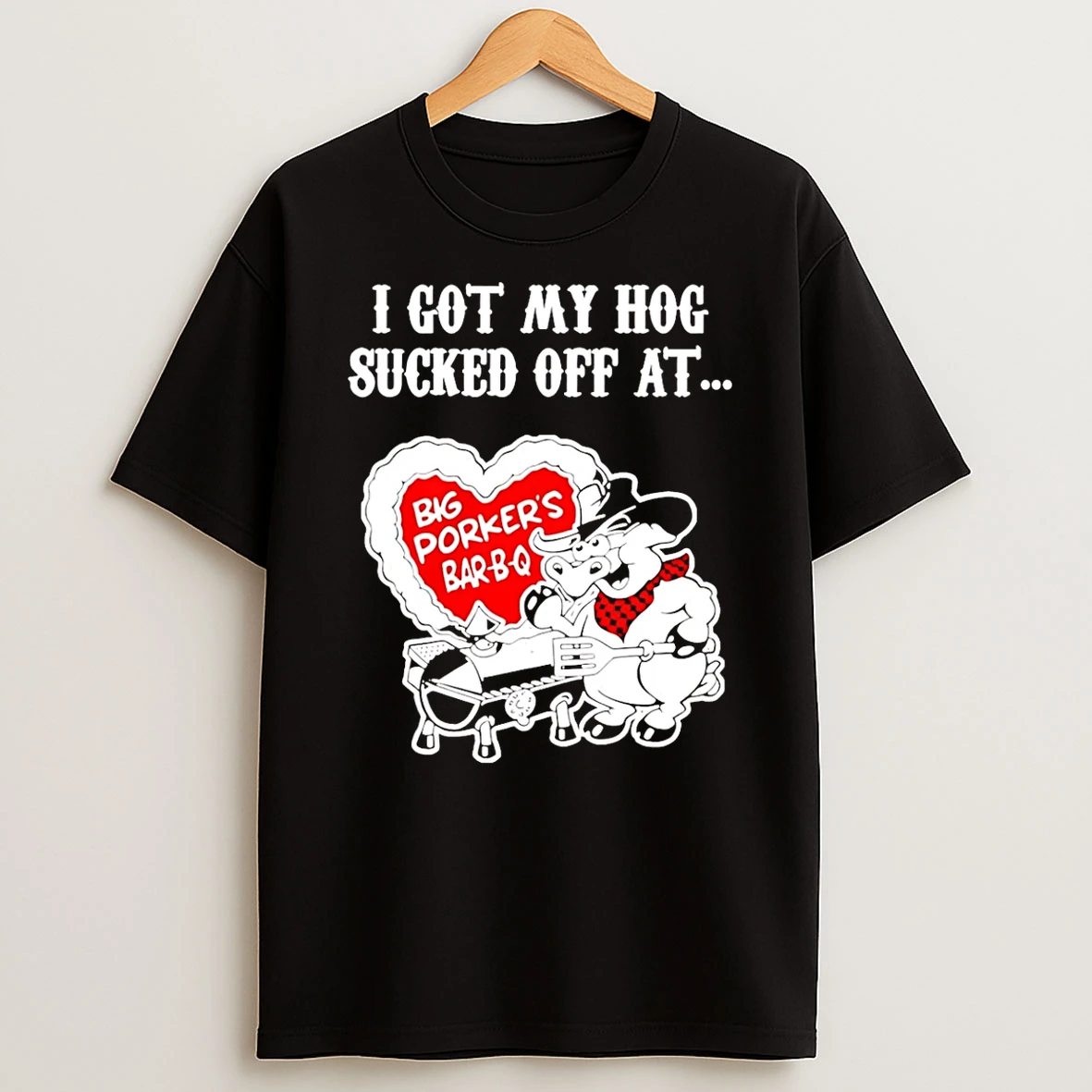 Big Porkers Bbq I Got My Hog Sucked Off At T Shirt