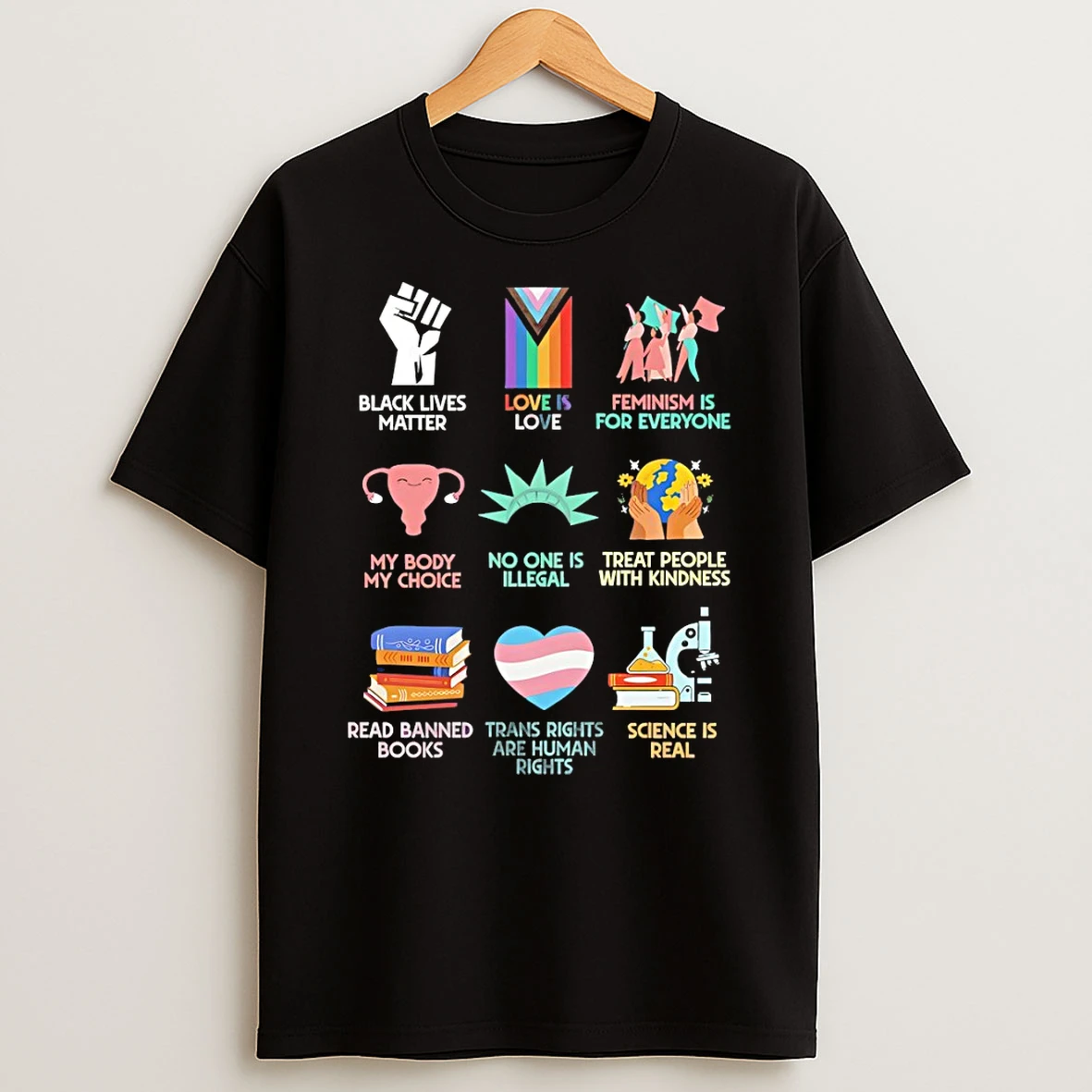 Black Lives Matter Love Is Love Feminism Is For Everyone My Body My Choice No One Is Illegal Treat People With Kindness T Shirt