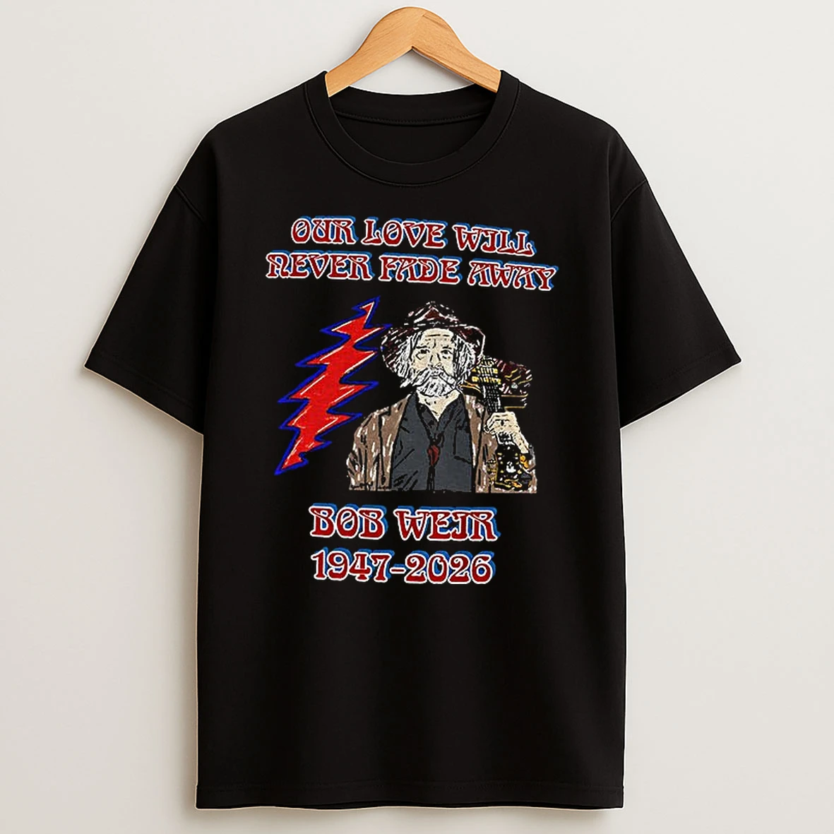 Bob Weir Grateful Dead Our Love Will Never Fade Away 1947 2026 T Shirt
