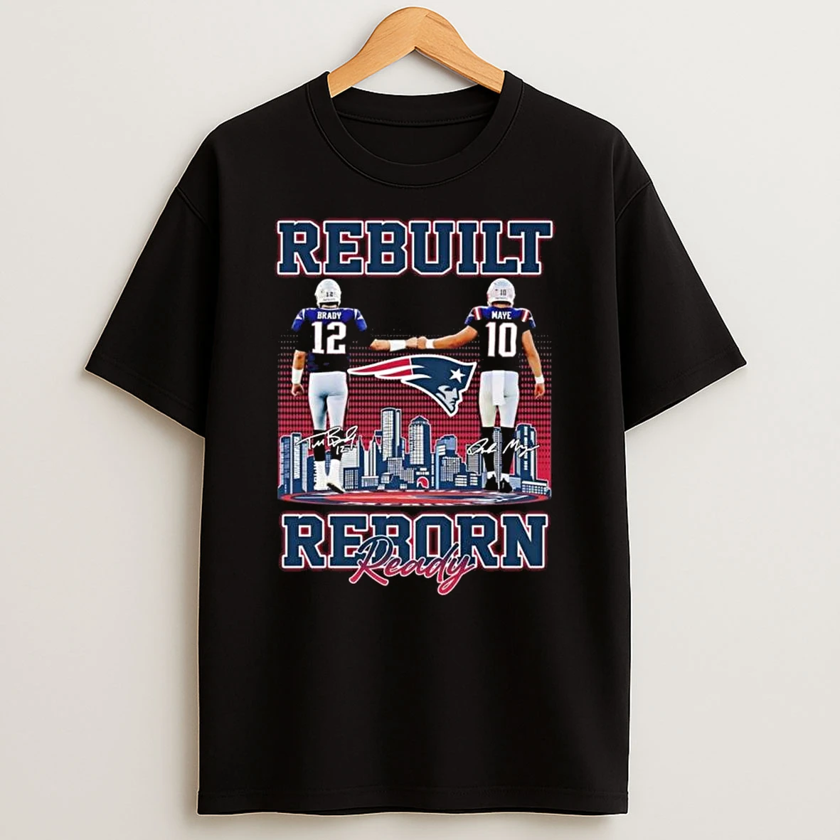 Brady And Maye Rebuilt Reborn Ready New England Patriots Signatures T Shirt