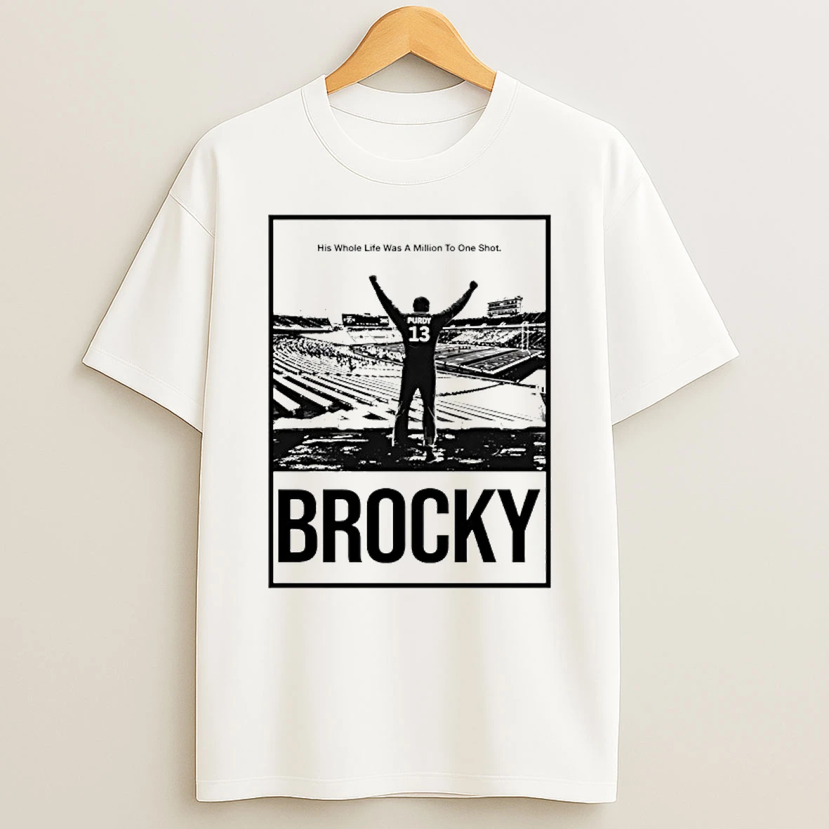 Brock Purdy Brocky His Whole Life Was A Million To One Shot T Shirt