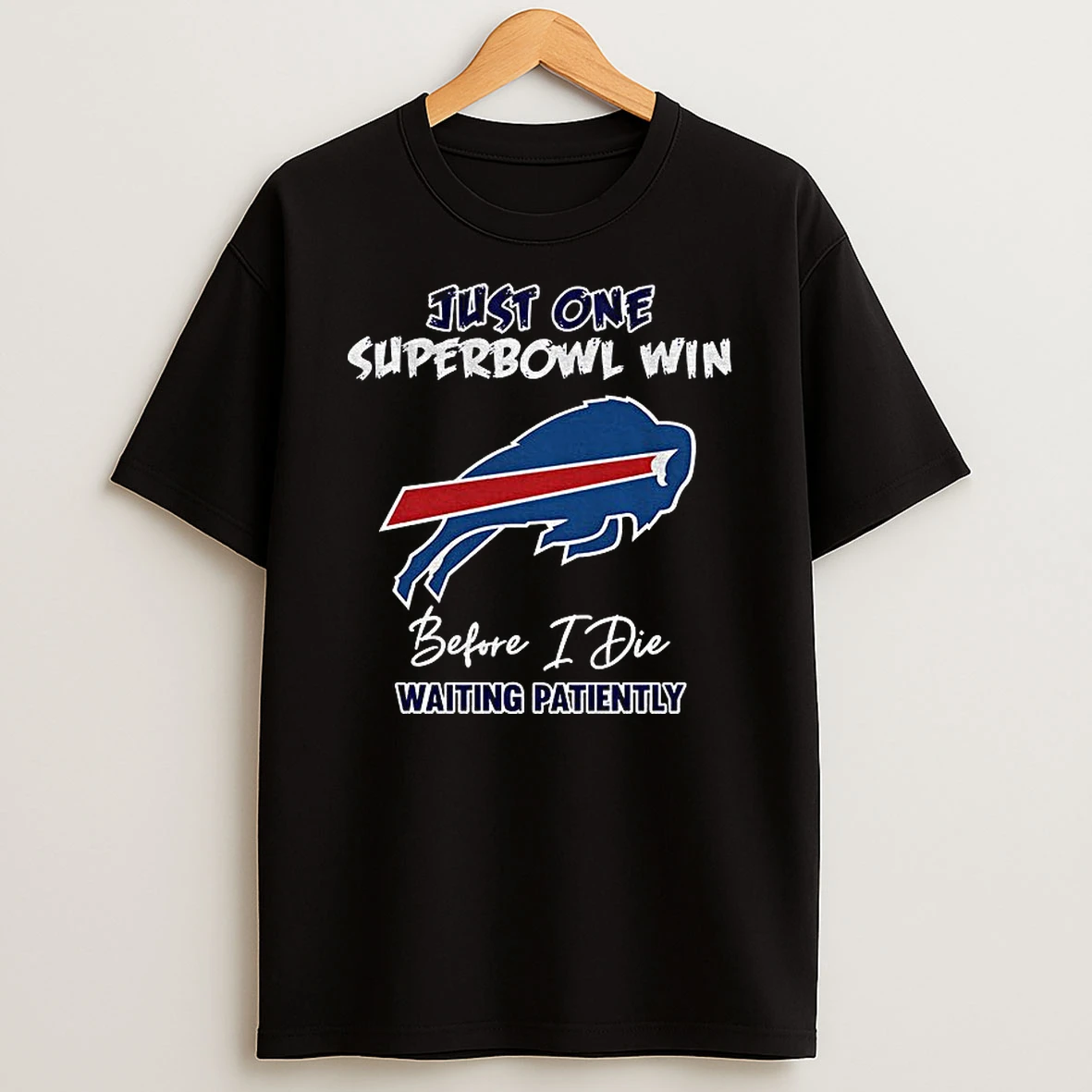 Buffalo Bills Football Just One Superbowl Win Before I Die Waiting Patiently T Shirt