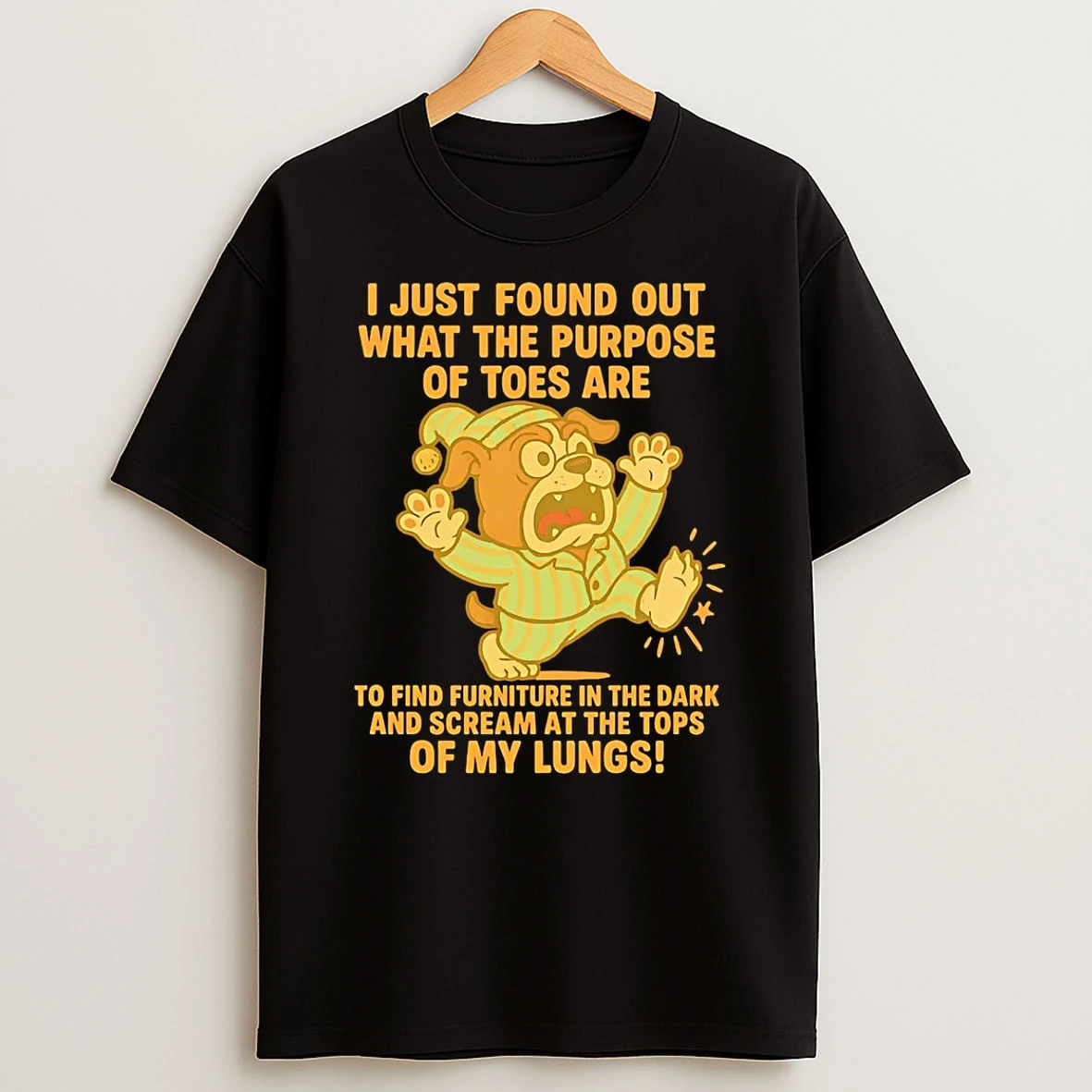 Bulldog I Just Found Out What The Pirrose Of Toes Are To Find Furniture In The Dark And Scream At The Tops Of My Lungs T Shirt