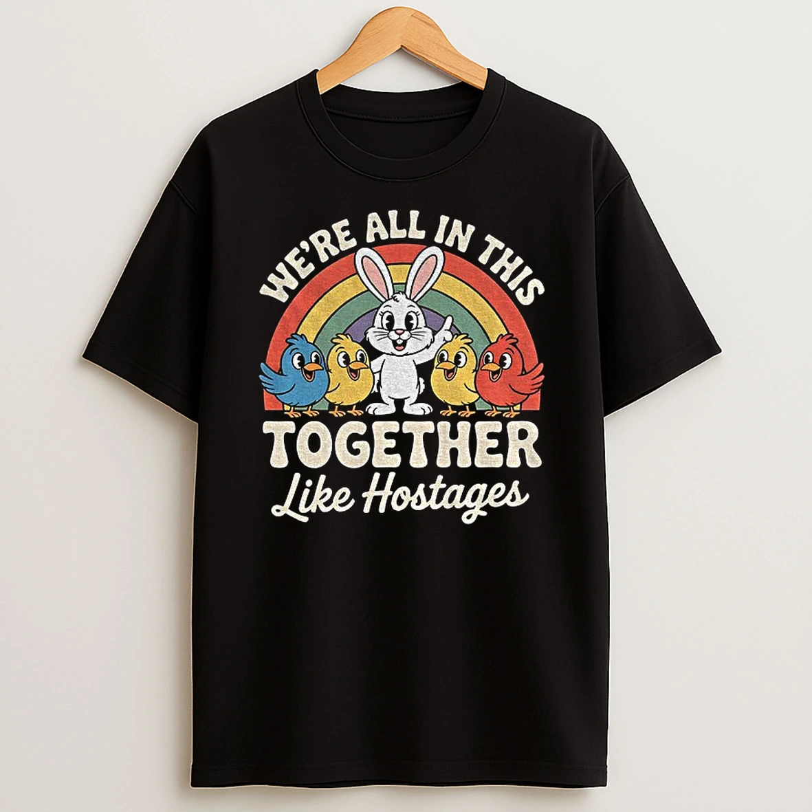 Bunny And Bird Were All In This Together Like Hostages T Shirt
