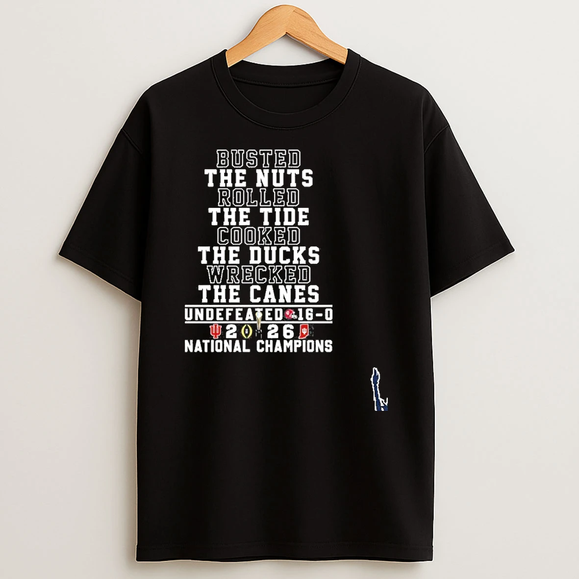 Busted The Nuts Rolled The Tide Cooked The Ducks Wrecked The Canes Indiana Hoosiers Undefeated 16 0 National Champions T Shirt