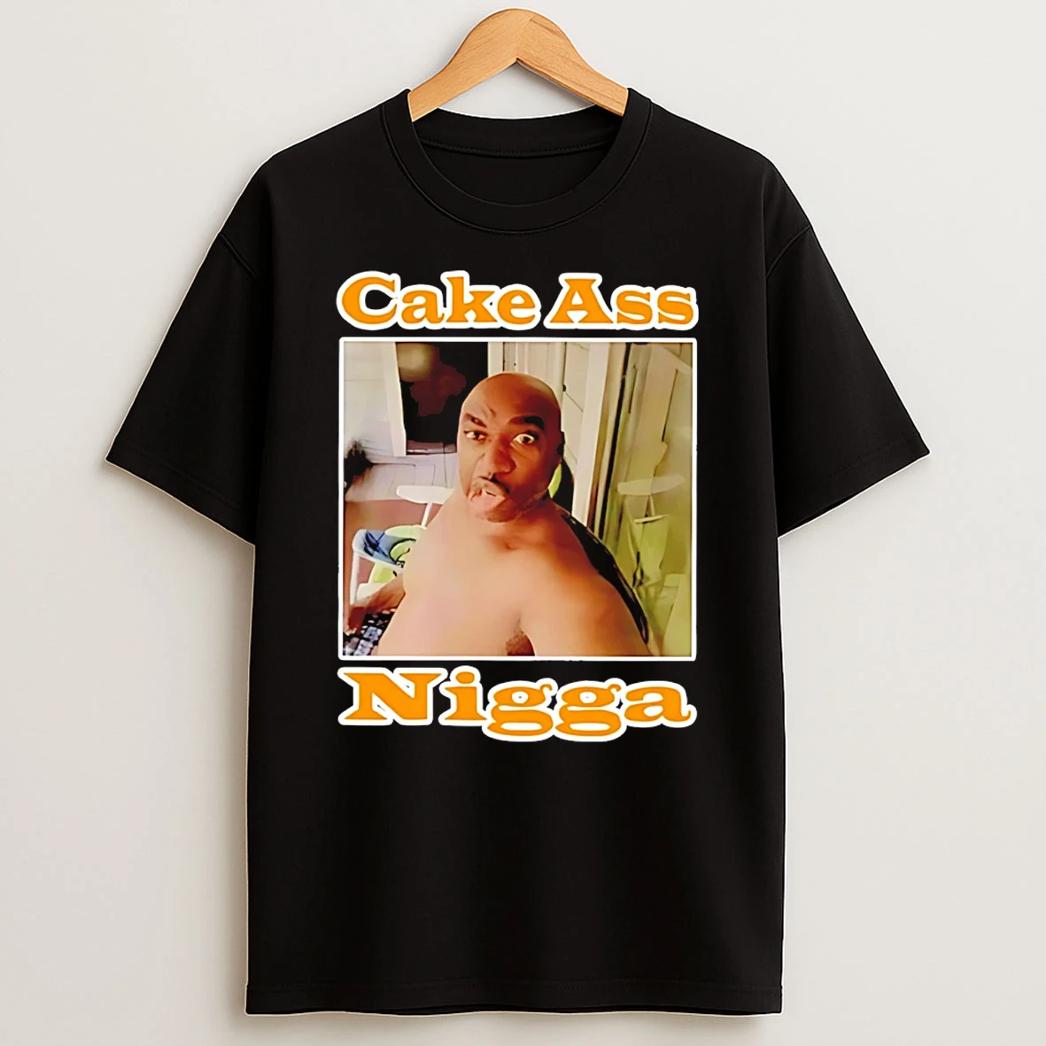 Cake Ass Nigga T Shirt