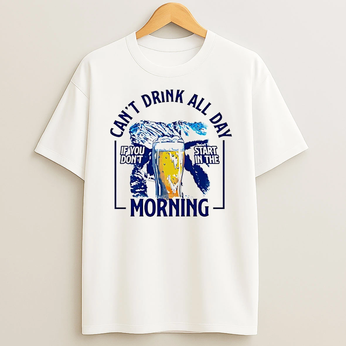 Cant Drink All Day If You Dont Start In The Morning Mountains Beer Circle T Shirt