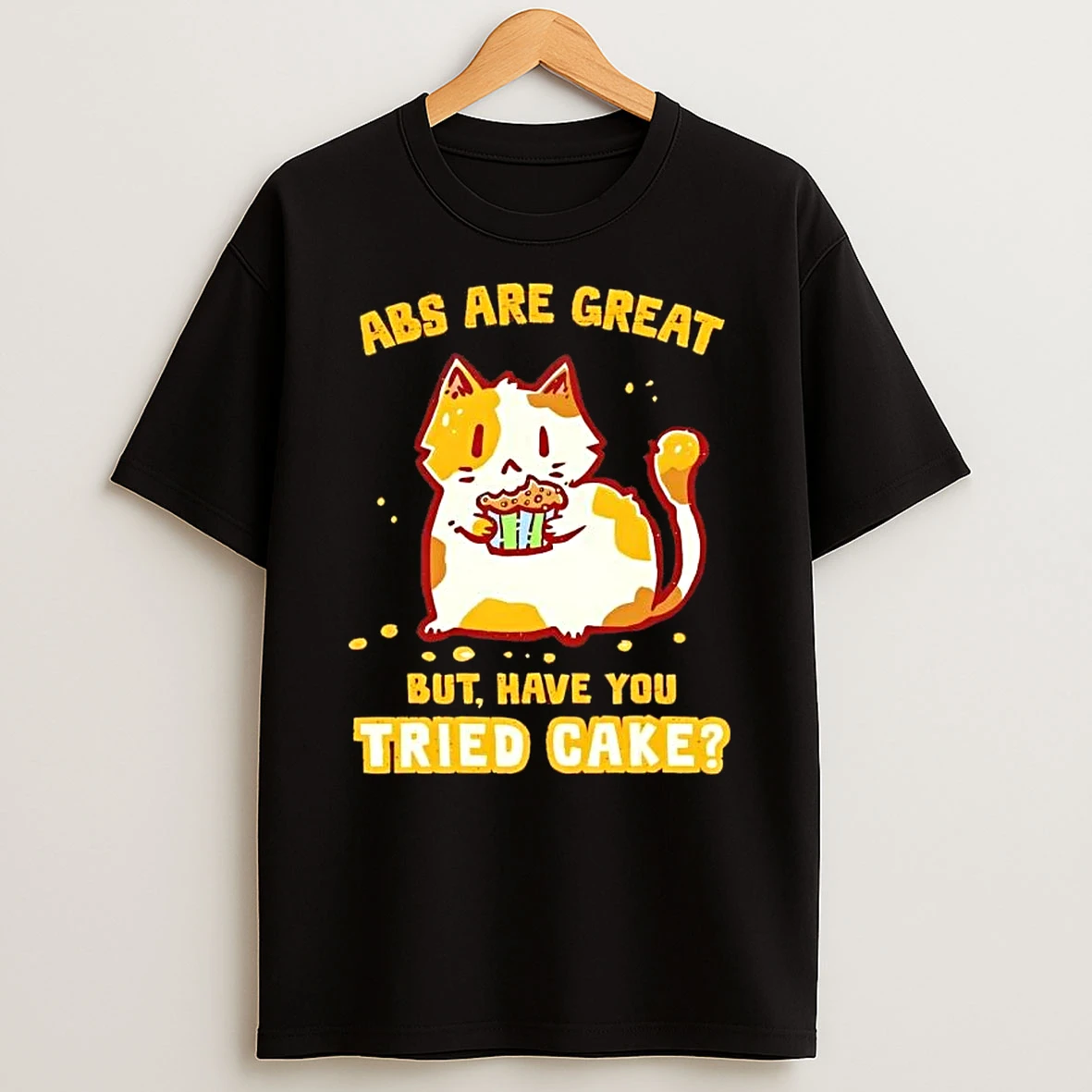Cat Abs Are Great But Have You Tried Cake T Shirt