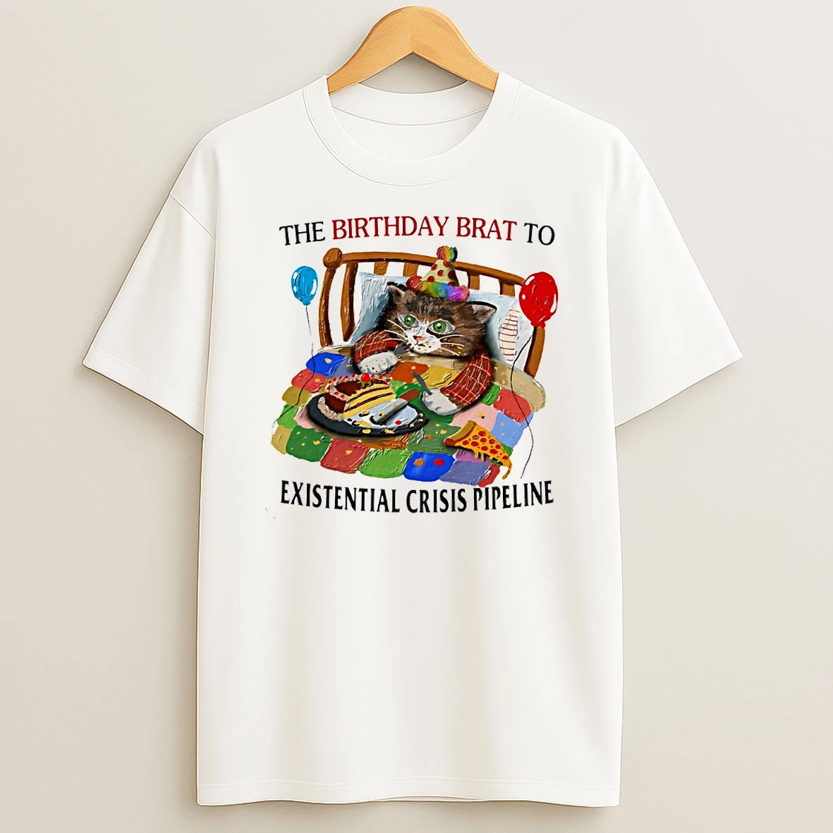 Cat The Birthday Brat To Existential Crisis Pipeline Circle T Shirt
