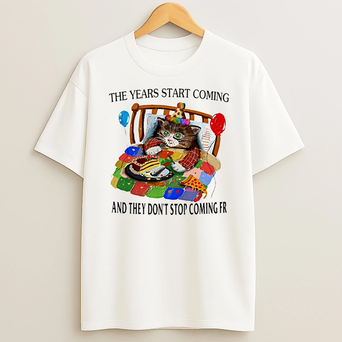 Cat The Years Start Coming And They Dont Stop Coming Fr Circle T Shirt