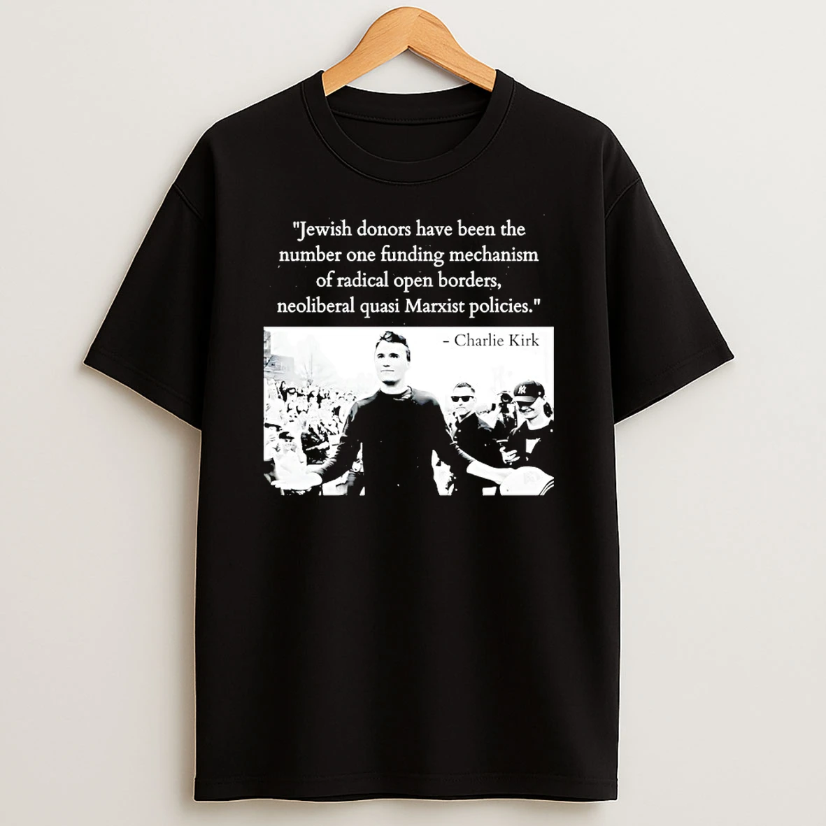 Charlie Kirk Jewish Donors Have Been The Number One Funding Mechanism Of Radial Open Borders T Shirt