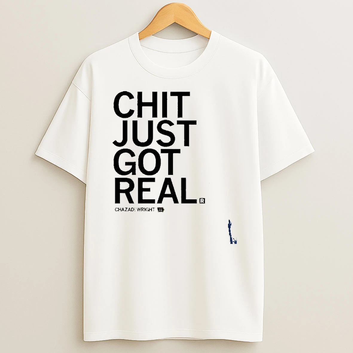 Chazadi Wright Chit Just Got Real T Shirt