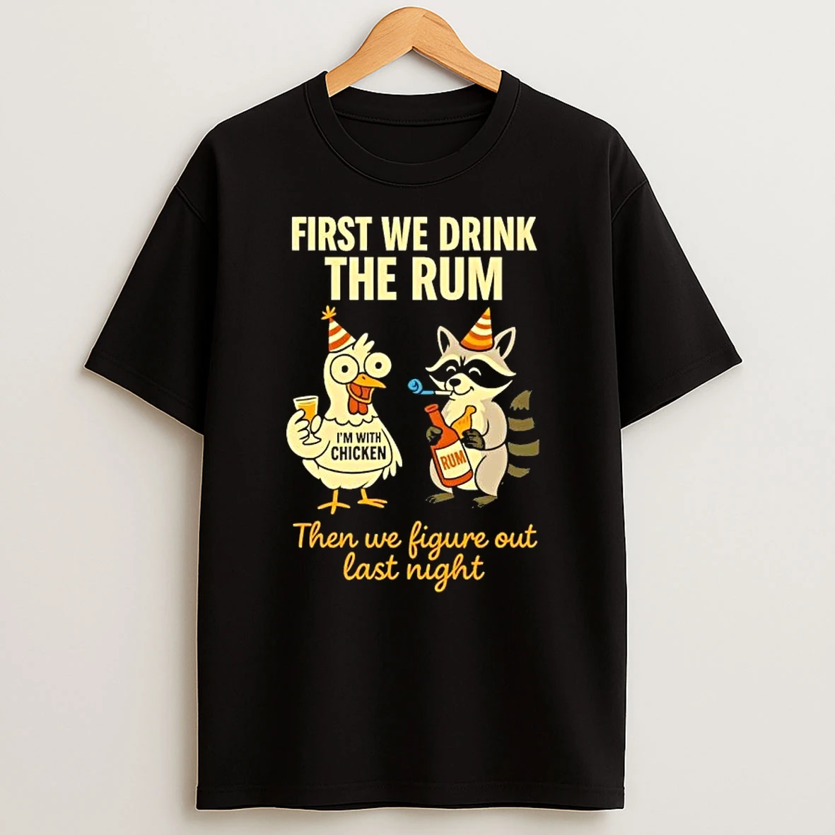 Chicken And Raccoon First We Drink The Rum Then We Figure Out Last Night T Shirt